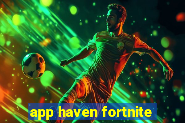 app haven fortnite